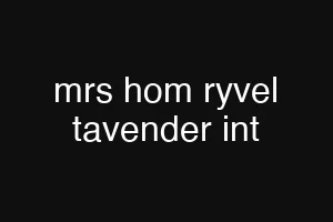 mrs hom ryvel tavender int