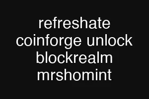 refreshate coinforge unlock blockrealm mrshomint