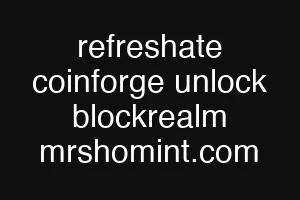 refreshate coinforge unlock blockrealm mrshomint.com