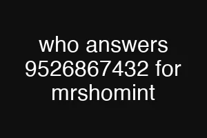 who answers 9526867432 for mrshomint